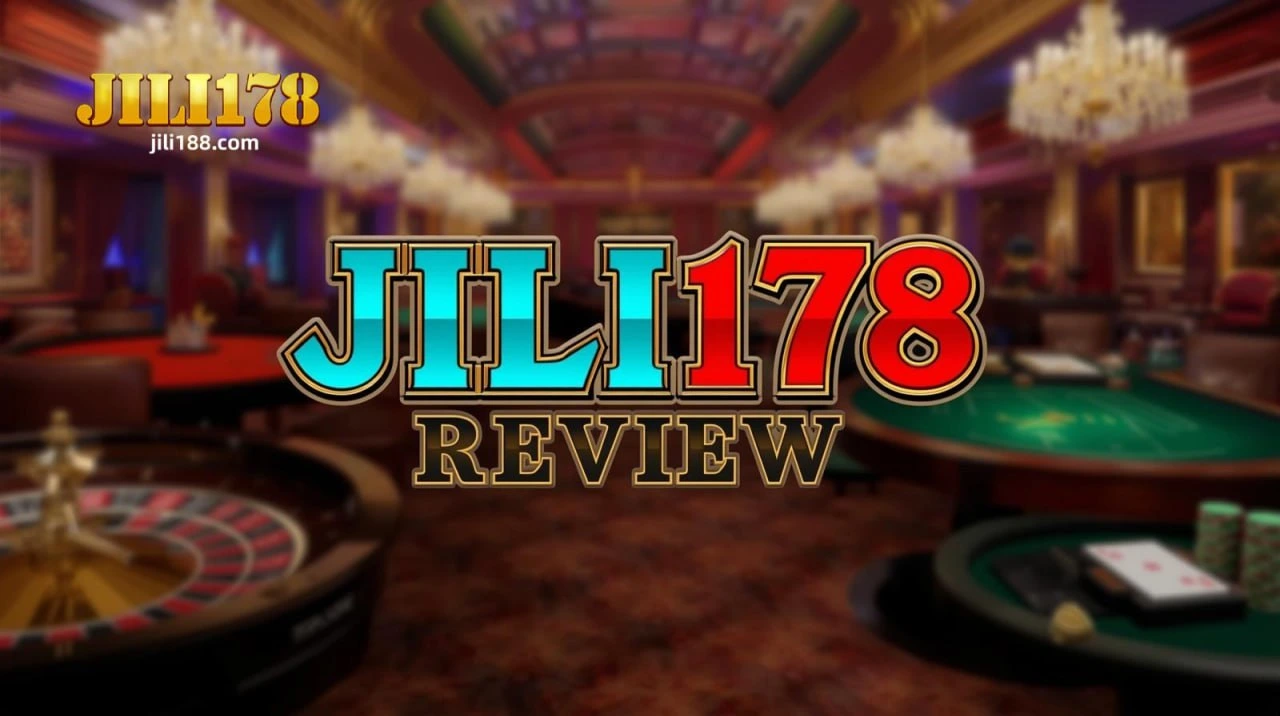 JILI178 Casino Review: Kumpletong Pagsusuri sa Platform